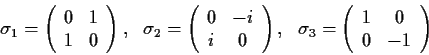 \begin{displaymath}
\sigma _1=\left(\begin{array}{cc} 0&1\\ 1&0\end{array}\right...
...\sigma _3=\left(\begin{array}{cc} 1&0\\ 0&-1\end{array}\right)
\end{displaymath}