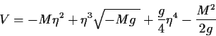 \begin{displaymath}V = -M \eta^2 + \eta^3 \sqrt{-M g~} + \frac{g}{4} \eta^4 -
\frac{M^2}{2 g} \end{displaymath}