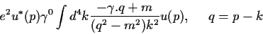 \begin{displaymath}
e^2 u^*(p)\gamma^0 \int d^4 k \frac{- \gamma .q + m}{(q^2-m^2) k^2}u(p),~~~~q=p-k
\end{displaymath}